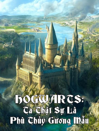 Hogwarts: Ta Thật Sự Là Phù Thủy Gương Mẫu