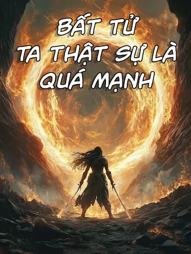 Bất Tử Ta Thật Sự Là Quá Mạnh