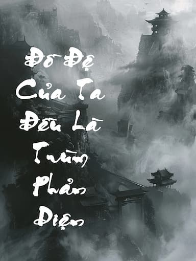 Đồ Đệ Của Ta Đều Là Trùm Phản Diện