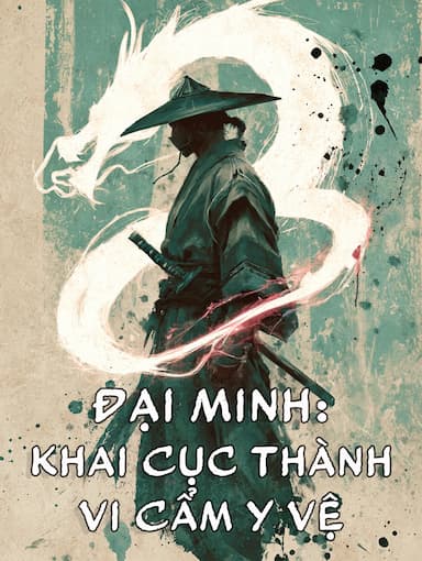 Đại Minh: Khai Cục Thành Vi Cẩm Y Vệ