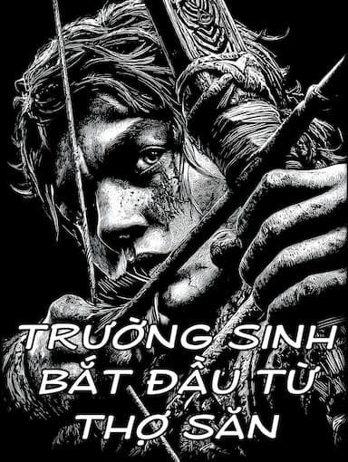 Trường Sinh Bắt Đầu Từ Thợ Săn