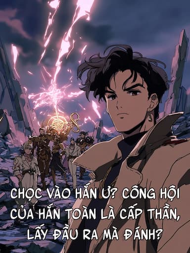 Chọc Vào Hắn Ư? Công Hội Của Hắn Toàn Là Cấp Thần, Lấy Đầu Ra Mà Đánh?