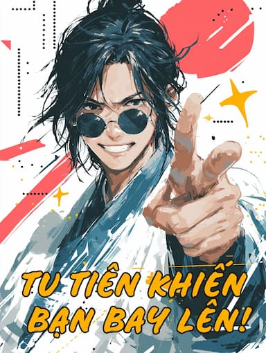 Tu Tiên Khiến Bạn Bay Lên!