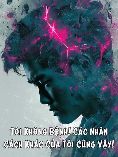 Tôi Không Bệnh! Các Nhân Cách Khác Của Tôi Cũng Vậy!
