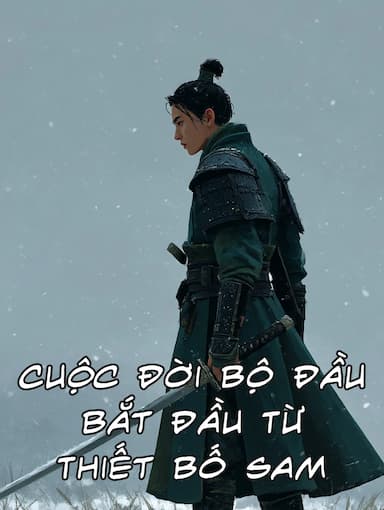 Cuộc Đời Bộ Đầu Bắt Đầu Từ Thiết Bố Sam