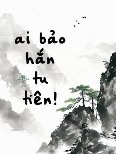 Ai bảo hắn tu tiên!