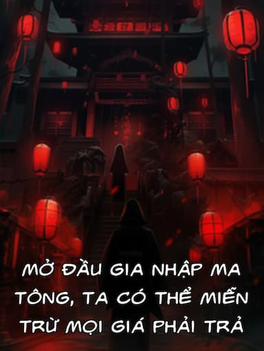 Mở Đầu Gia Nhập Ma Tông, Ta Có Thể Miễn Trừ Mọi Giá Phải Trả