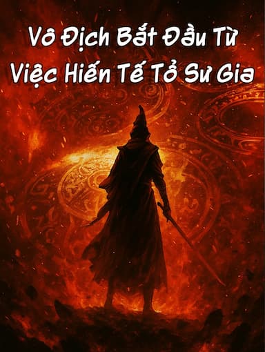 Vô Địch Bắt Đầu Từ Việc Hiến Tế Tổ Sư Gia