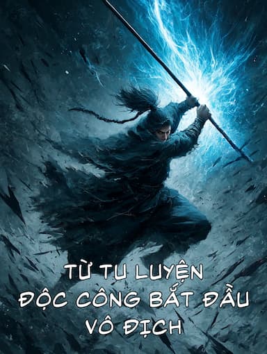 Từ Tu Luyện Độc Công Bắt Đầu Vô Địch