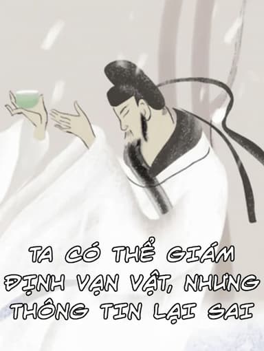 Ta Có Thể Giám Định Vạn Vật, Nhưng Thông Tin Lại Sai