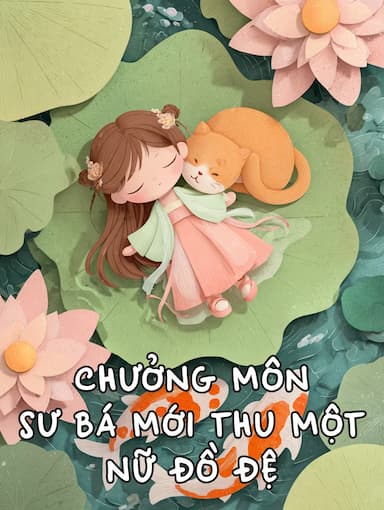 Chưởng Môn Sư Bá Mới Thu Một Nữ Đồ Đệ