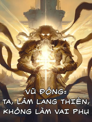 Vũ Động: Ta, Lâm Lang Thiên, Không Làm Vai Phụ