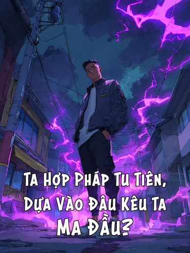 Ta Hợp Pháp Tu Tiên, Dựa Vào Đâu Kêu Ta Ma Đầu?