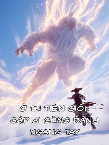 Ở Tu Tiên Giới, Gặp Ai Cũng Đánh Ngang Tay