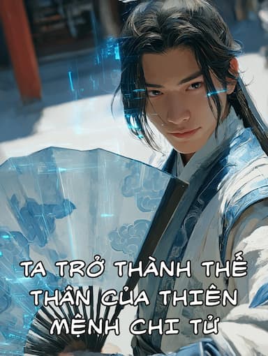 Ta Trở Thành Thế Thân Của Thiên Mệnh Chi Tử