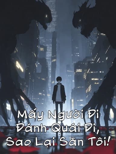 Mấy Người Đi Đánh Quái Đi, Sao Lại Săn Tôi!