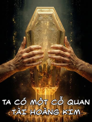 Ta Có Một Cỗ Quan Tài Hoàng Kim